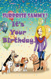 Birthday Book cover shows Sammy in harness and Cindy with Purple top and jeans. Cindy is holding onto Sammy's lead as he greets four dogs, including a German shepard, a beagle, a bulldog, and a dauchshund. Balloons surround them and everyone is joyful. The title of the book is in purple and reads "Surprise Sammy! It's Your Birthday